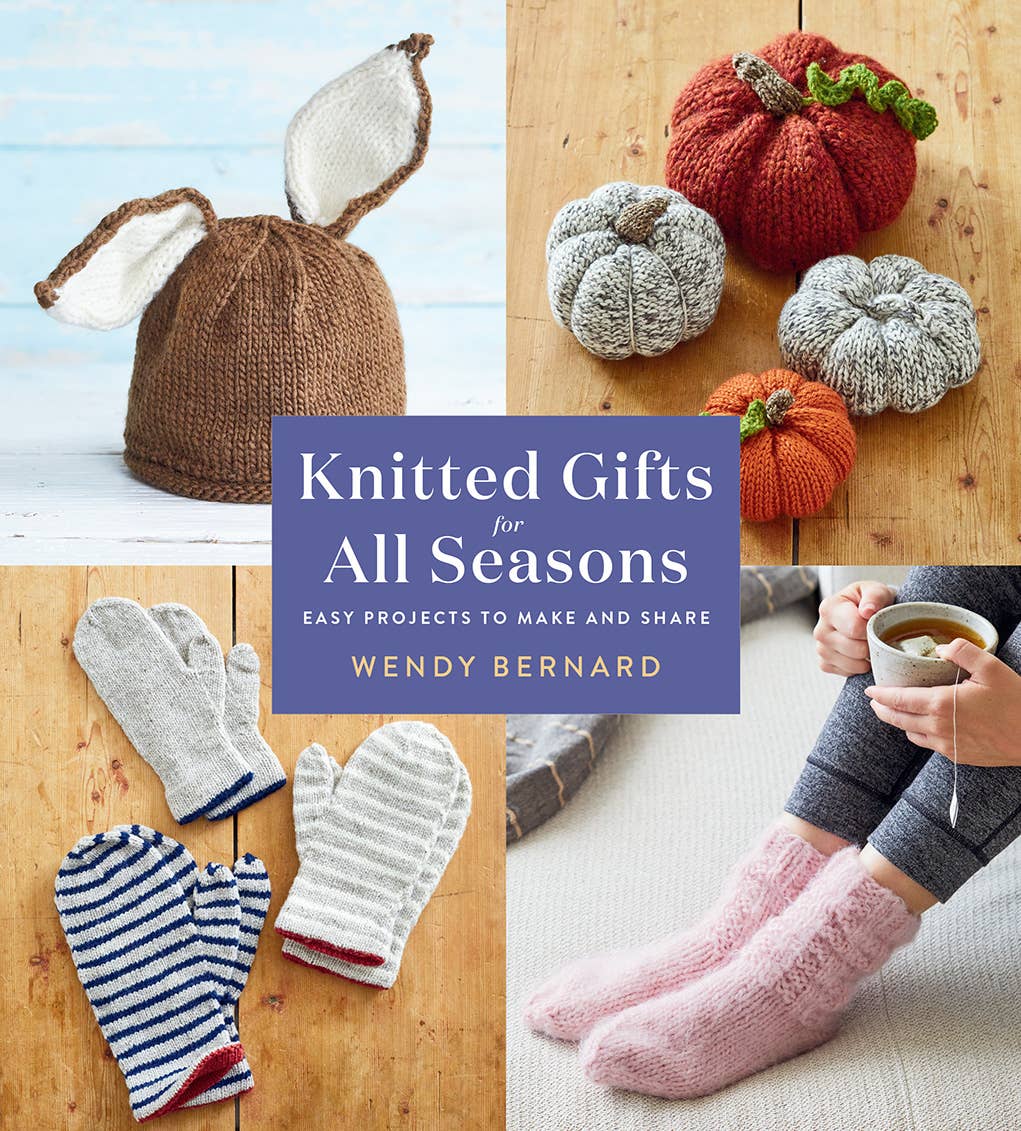 Knitted Gifts for All Seasons: Easy Projects to Make and